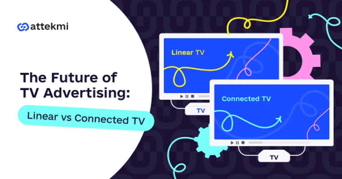 The Future of TV Advertising: Linear vs Connected TV