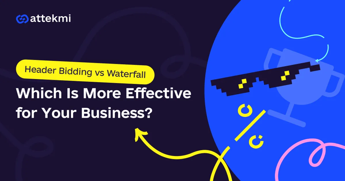 Header Bidding vs. Waterfall: Which Is More Effective for Your Business?