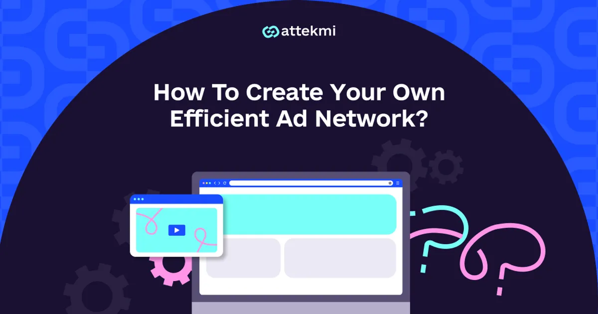 How To Create Your Own Efficient Ad Network?