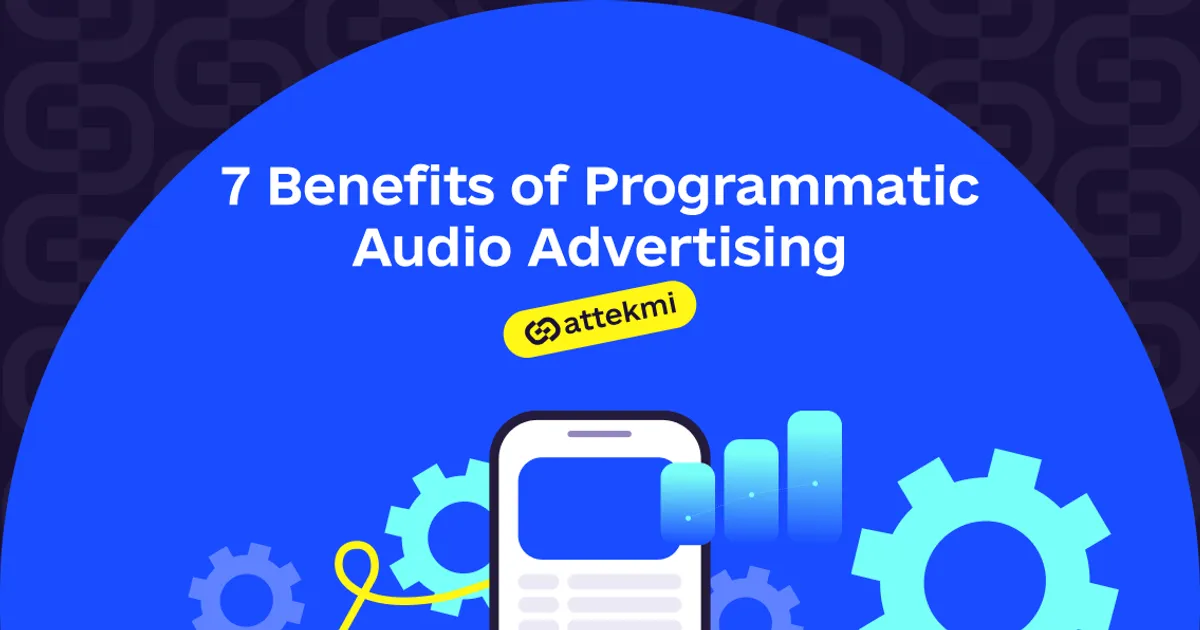 7 Benefits of Programmatic Audio Advertising