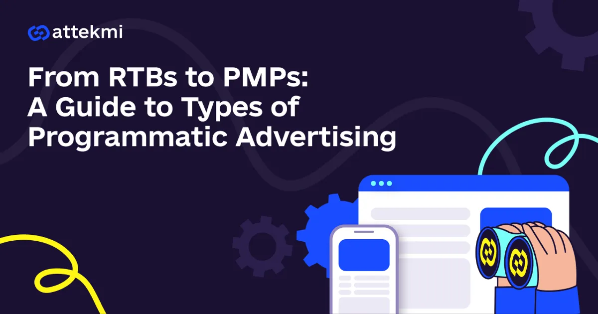 From RTBs to PMPs: A Guide to Types of Programmatic Advertising