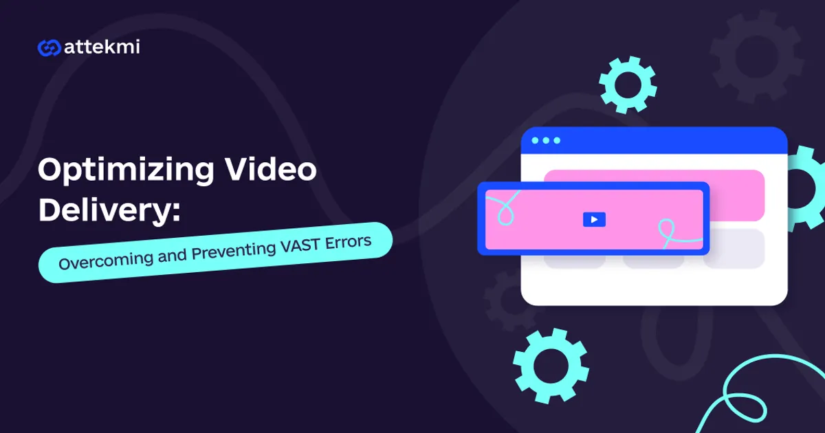 Optimizing Video Delivery: Overcoming and Preventing VAST Errors