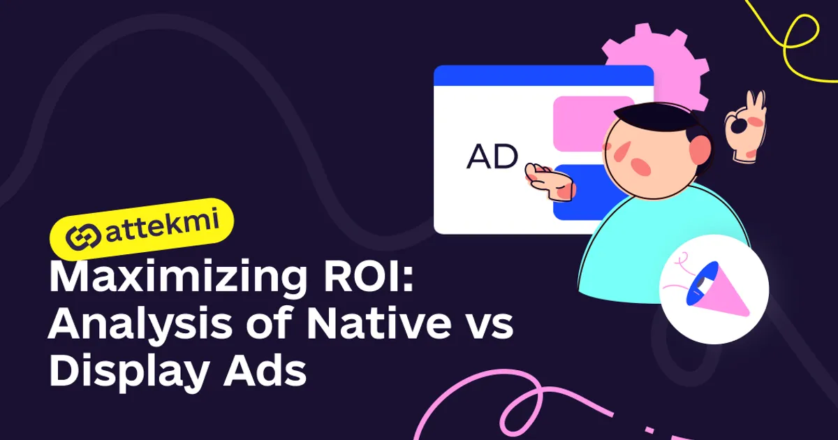 Maximizing ROI: Analysis of Native VS Display Ads