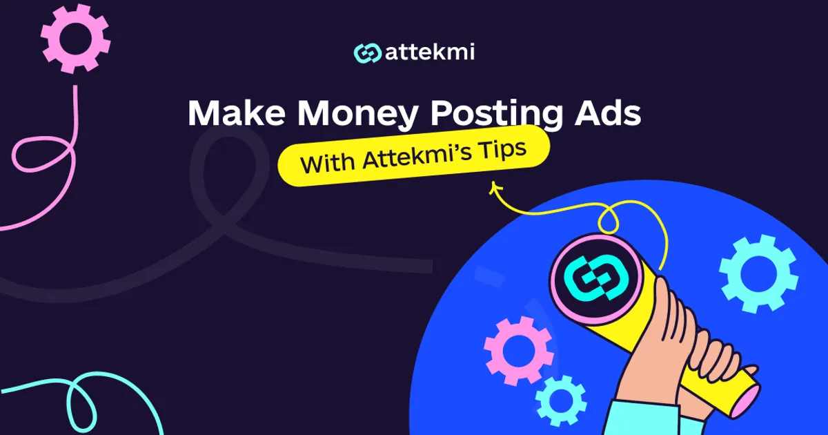 Make Money Posting Ads With Attekmi’s Tips