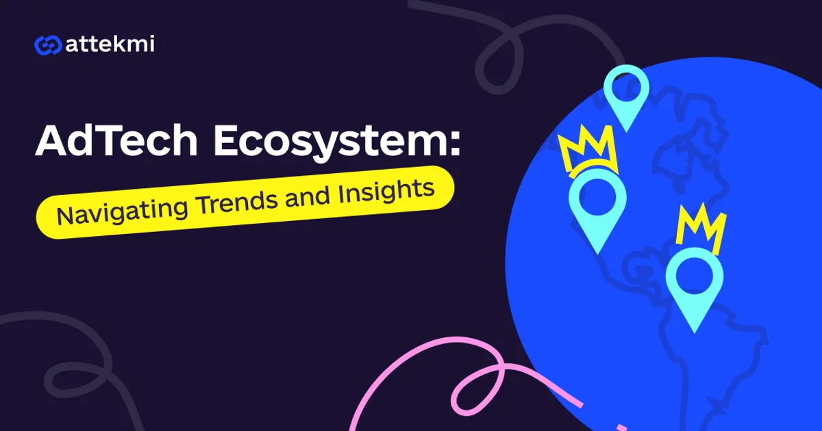 AdTech Ecosystem: Navigating Trends and Insights