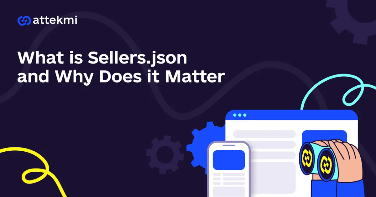 What is Sellers.json and Why Does it Matter