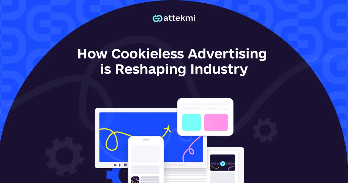 How Cookieless Advertising is Reshaping the Industry