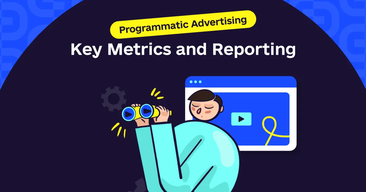 Key Programmatic Advertising Metrics & Reporting