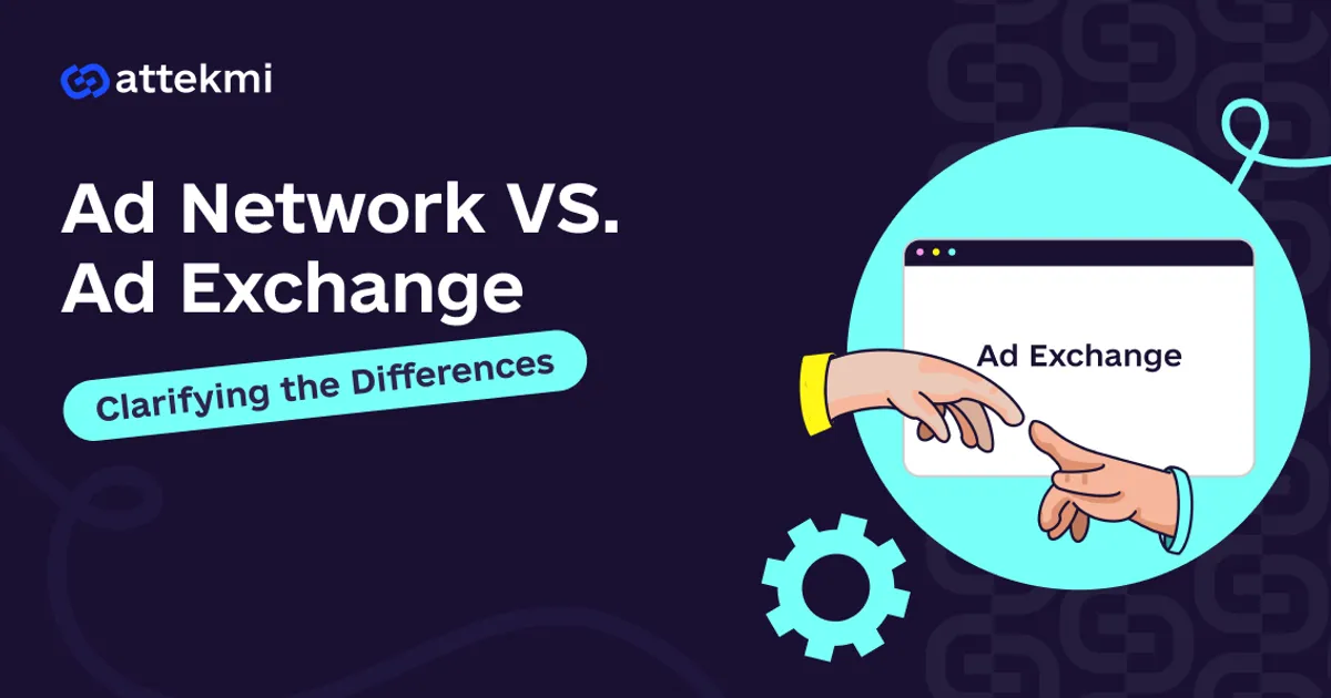 Ad Network vs. Ad Exchange: What Is The Difference?