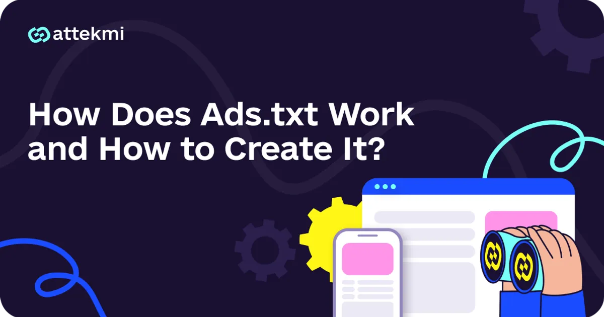 How Does Ads.txt Work and How to Create It?