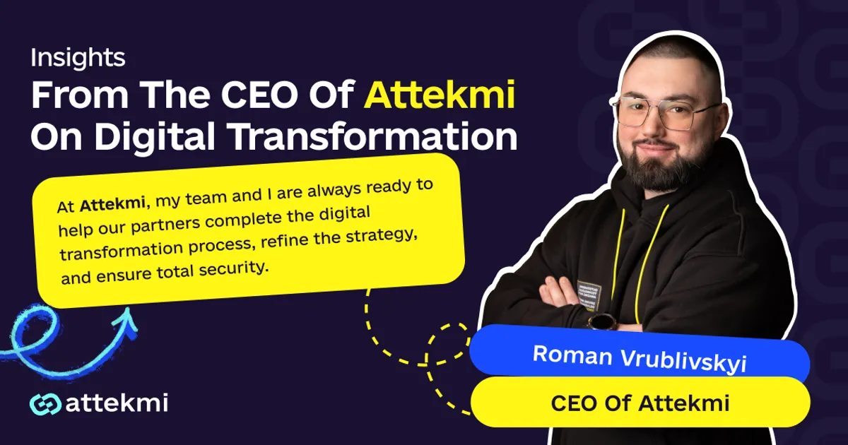 Roman Vrublivskyi from Attekmi On How To Use Digital Transformation To Take Your Company To The Next Level