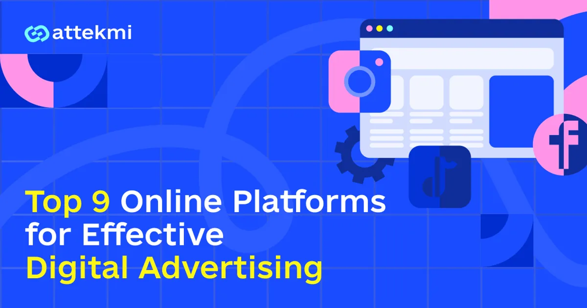 Top 9 Online Platforms for Effective Digital Advertising