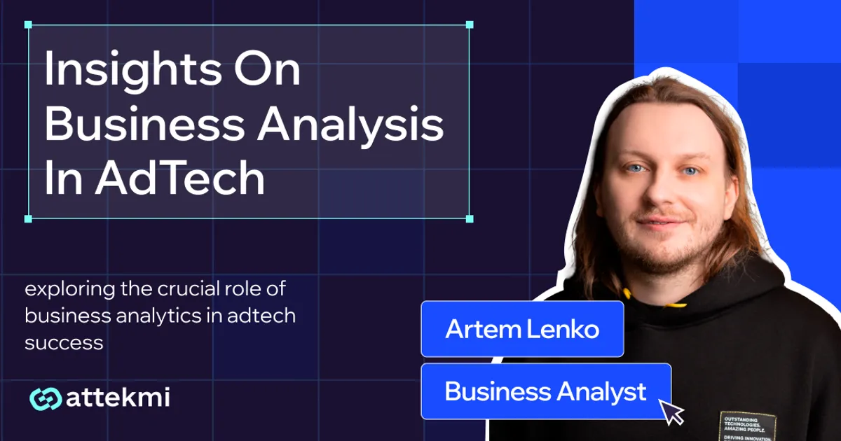 The Power of Business Analytics in AdTech: An Interview With Artem Lenko 