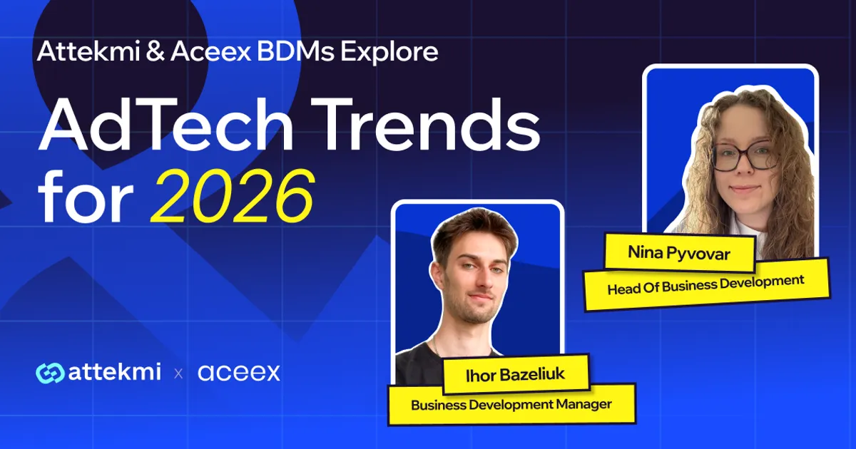 Attekmi and Aceex BDMs Share Thoughts on AdTech Trends for 2026