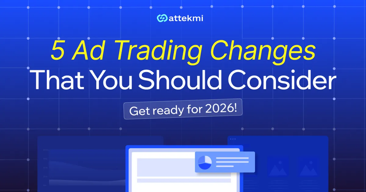Ad Trading in 2026: What’s Changing for Demand and Supply Players?