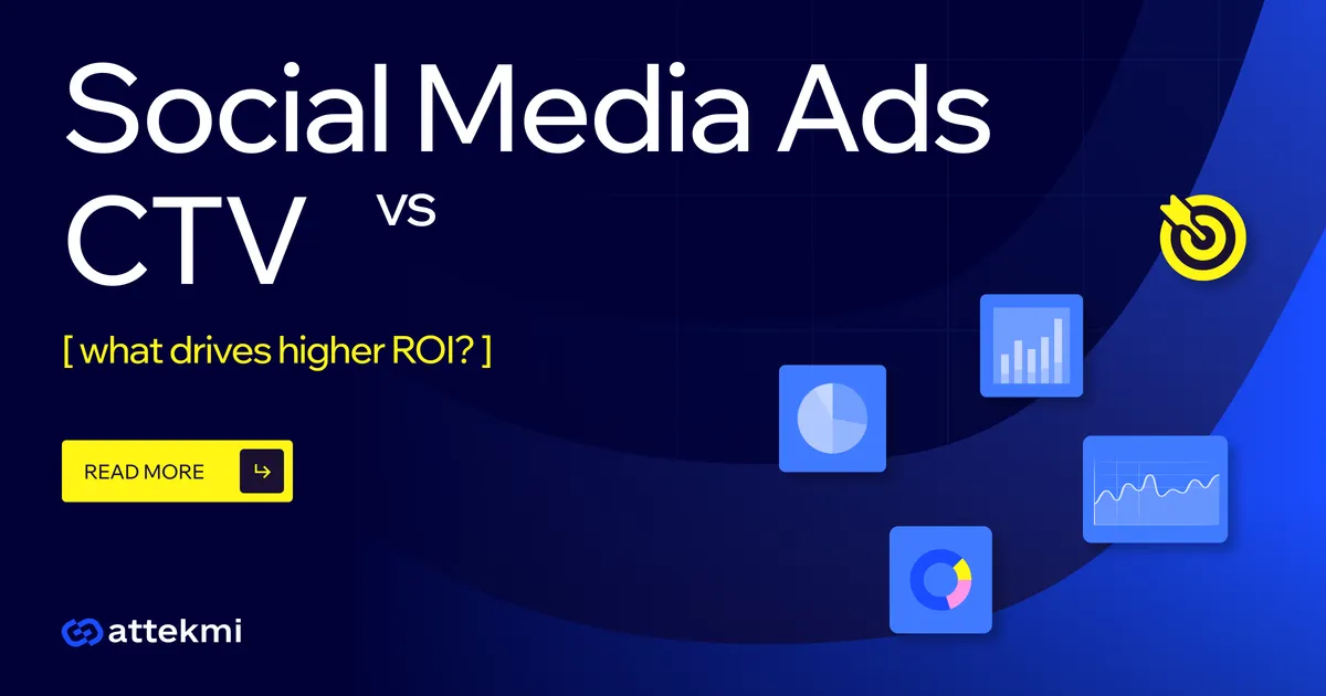 Is CTV Better Than Social Media Ads for ROI? How Businesses Use Attekmi‑Powered CTV to Scale Profits